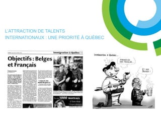 L’ATTRACTION DE TALENTS
INTERNATIONAUX : UNE PRIORITÉ À QUÉBEC
 