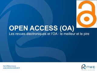 OPEN ACCESS (OA)
Les revues électroniques et l’OA : le meilleur et le pire
Hervé Maisonneuve
www.redactionmedicale.fr
 