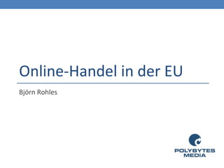 Online-Handel in der EU
Björn Rohles
 