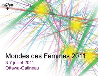 Mondes des Femmes 20113-7 juillet 2011Ottawa-Gatineau 