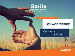 Les webfactory
Concepts
& Outils
SÉMINAIRE SMILE / JUIN 2015
 