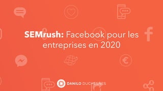 SEMrush: Facebook pour les
entreprises en 2020
 