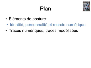 Plan Eléments de postureIdentité, personnalité et monde numériqueTraces numériques, traces modélisées
