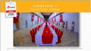 Gala Dinner © Mediterranean Conference Centre – ehemalige Krankenhaus der Johanniterritter
Locations -
Historische Gebäude
 