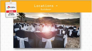 Maxtura Fields Gozo © Catermax
Locations -
Outdoor
 