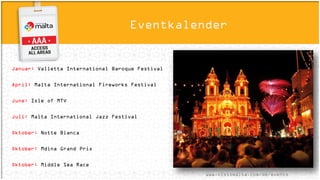 Valletta –
Maltas Hauptstadt
Seit 1980 als Gesamtmonument in die UNESCO-
Welterbeliste eingetragen.
2018 ist Valletta Europas Kulturhauptstadt.
Vom 01. Januar 2017 bis zum 30. Juni 2017 hat Malta
den Vorsitz im Rat der EU.
2015 war Malta Gastgeber des Commonwealth Heads
of Government meeting – ein im Zweijahresrhythmus
stattfindende Gipfelveranstaltung aller
Regierungschefs der Commonwealth-Nationen.
 