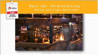 Café Del Mar, Qawra Malta
Nach der Veranstaltung –
Maltas quirliges Nachtleben
 