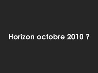 Horizon octobre 2010 ?<br />