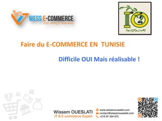 Faire du E-COMMERCE EN TUNISIE
Difficile OUI Mais réalisable !
 