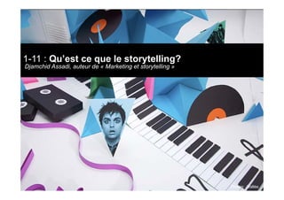 1-11 : Qu’est ce que le storytelling?
Djamchid Assadi, auteur de « Marketing et storytelling »




                       ...