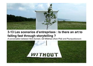 3 13
3-13 Les scenarios d’entreprises : Is there an art to
                     d entreprises
failing fast through storyte...