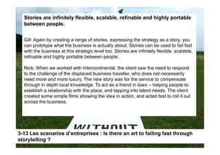 Stories are infinitely flexible, scalable, refinable and highly portable
  between people
           people.


  Gill: Aga...