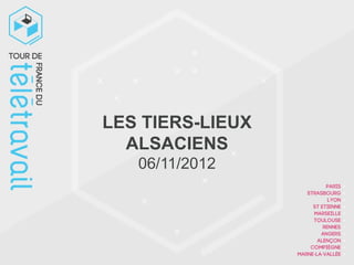 LES TIERS-LIEUX
  ALSACIENS
   06/11/2012
 