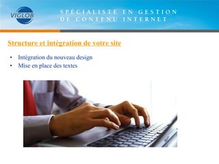 Structure et intégration de votre site Intégration du nouveau design Mise en place des textes 