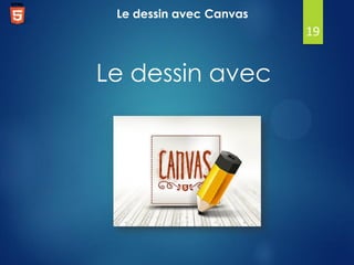 Le dessin avec Canvas

19

Le dessin avec

 
