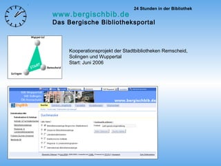 Kooperationsprojekt der Stadtbibliotheken Remscheid, Solingen und Wuppertal  Start: Juni 2006 www.bergischbib.de Das Bergische Bibliotheksportal 