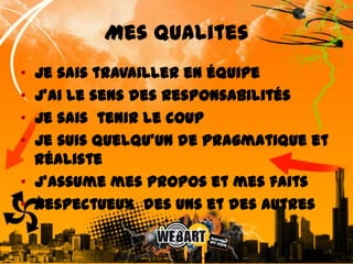 Mes qualites•  Je sais travailler en équipe•  J’ai le sens des responsabilités •  Je sais  tenir le coup•  Je suis quelqu’un de pragmatique et réaliste•  J’assume mes propos et mes faits•  Respectueux  des uns et des autres7