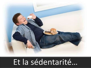 Et la sédentarité…
 