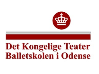 Balletskolen i Odense
Det Kongelige Teater
 