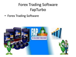 Forex Trading Software
                FapTurbo
• Forex Trading Software
 