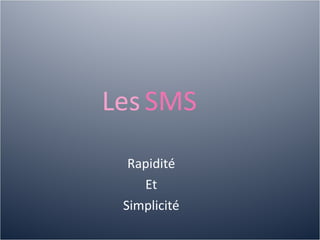 Les   SMS Rapidité Et Simplicité 