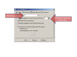 Aktivierung mit F7Anfangsverzögerung3 Sekunden