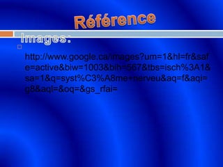  http://www.google.ca/images?um=1&hl=fr&safe=active&biw=1003&bih=567&tbs=isch%3A1&sa=1&q=syst%C3%A8me+nerveu&aq=f&aqi=g8&aql=&oq=&gs_rfai=RéférenceImages: 