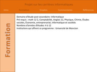 Décider les programmes a utilisé Est-ce que je suis intéressé à cette carrière ? Je ne suis pas intéresser car je ne suis pas bonne en informatique.