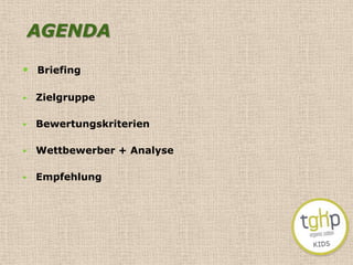 AGENDABriefing Zielgruppe Bewertungskriterien Wettbewerber + Analyse Empfehlung