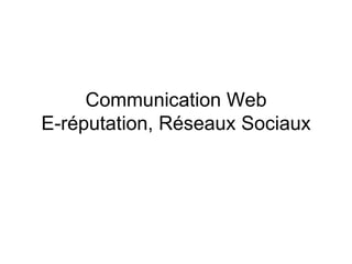 Communication Web E-réputation, Réseaux Sociaux 