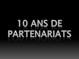 10 ans de partenariats