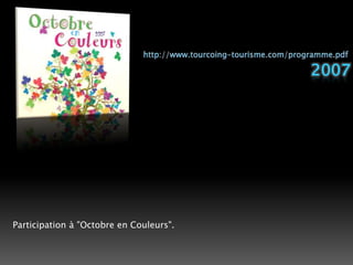 http://www.tourcoing-tourisme.com/programme.pdf2007Participation à "Octobre en Couleurs". 