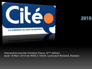 2010Intervention Journée Initiative Presse, 6ème édition,Jeudi 18 Mars 2010 de 9h00 à 16h30, Lycée Jean Rostand, Roubaix 