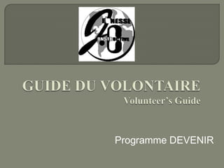 GUIDE DU VOLONTAIREVolunteer’s Guide Programme DEVENIR 