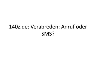 140z.de: Verabreden: Anruf oder
             SMS?
 