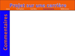 Intro   Formation   Carrière   Commentaires   Références
 