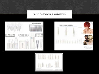 THE SASSOON PRODUCTS


CHROMATOLOGY
                 CARE & FINISH SASSOON
 