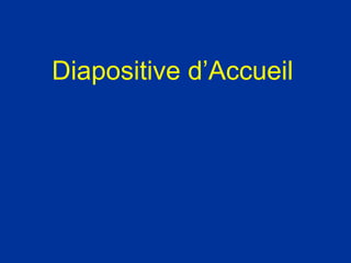Diapositive d’Accueil
 