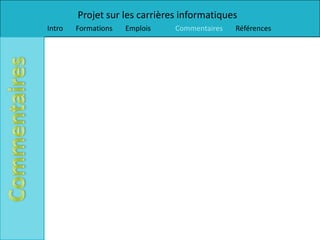 Projet sur les carrières informatiques
Intro   Formations   Emplois   Commentaires   Références
 