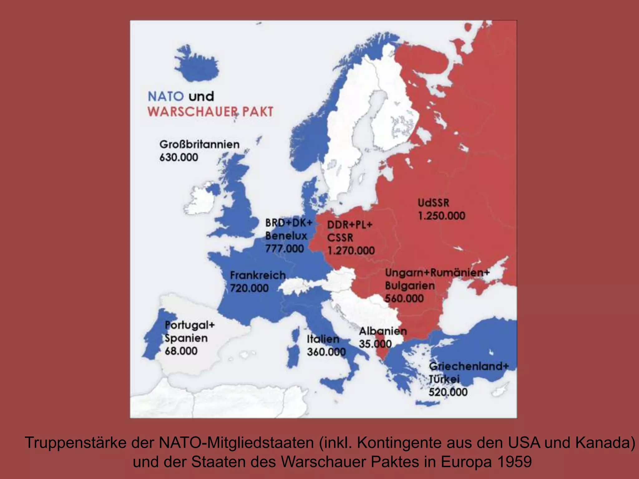 Truppenstärke der NATO-Mitgliedstaaten (inkl. Kontingente aus den USA und Kanada)
              und der Staaten des Warschauer Paktes in Europa 1959
 