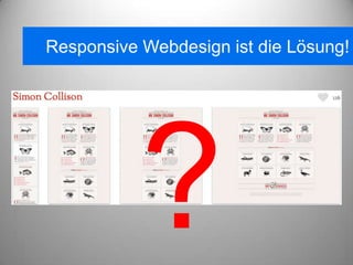 Responsive Webdesign ist die Lösung!
 