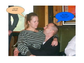 Hey Süße! Was haste heute Abend vor? Lass mal überlegen… 