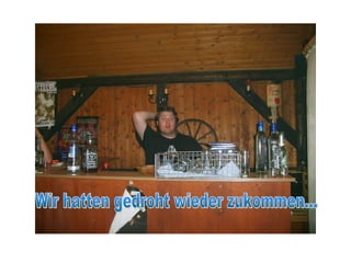 Wir hatten gedroht wieder zukommen... 