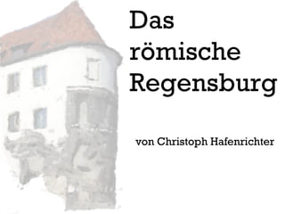 Das r ömische Regensburg von Christoph Hafenrichter 