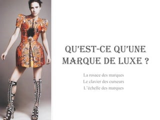 QU’EST-CE QU’UNE MARQUE DE LUXE ? La rosace des marques Le clavier des curseurs L’échelle des marques 