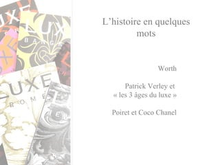 L’histoire en quelques mots Worth Patrick Verley et  « les 3 âges du luxe » Poiret et Coco Chanel 