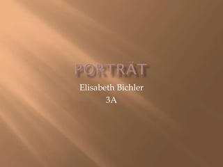 Elisabeth Bichler
       3A
 