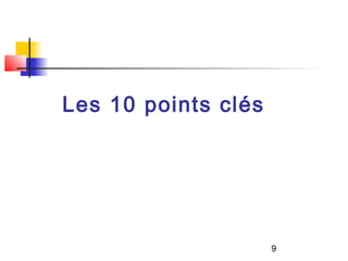 Les 10 points clés




                     9
 