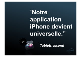 “Notre
      application
      iPhone devient
      universelle.”
v.4
         Tablets(second(
 