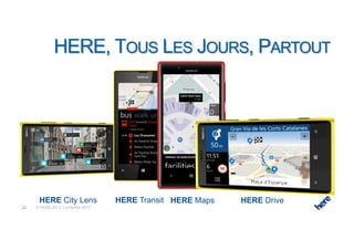 HERE City Lens              HERE Transit HERE Maps   HERE Drive
22   © HERE 2013 Le Mobile 2013
 